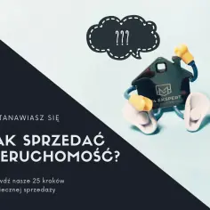 Jak sprzedać nieruchomość skutecznie i uniknąć najczęstszych błędów